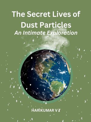 cover image of The Secret Lives of Dust Particles